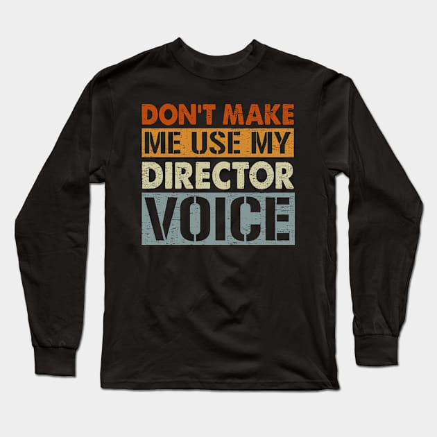 Film-Making Producer Don't Make Me Use My Director Voice Long Sleeve T-Shirt by funkyteesfunny